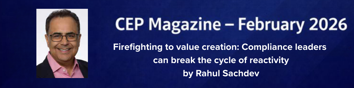 Firefighting to value creation: Compliance leaders can break the cycle of reactivity by Rahul Sachdev